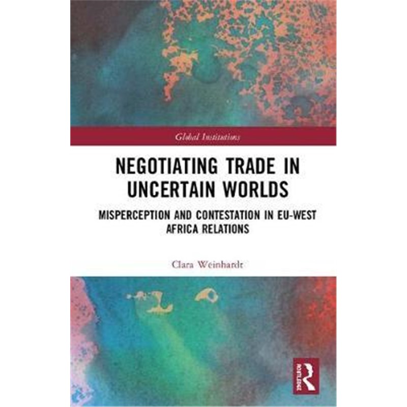 按需印刷Negotiating Trade in Uncertain Worlds:Misperception and Contestation in EU-West Africa Relations[9781138301023] 书籍/杂志/报纸 科学技术类原版书 原图主图