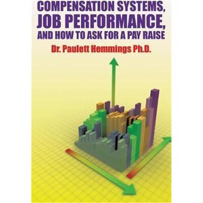 按需印刷Compensation Systems, Job Performance, and How to Ask for a Pay Raise[9781524539726]