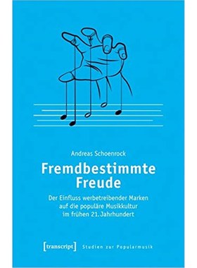 预订【德语】 Fremdbestimmte Freude:Der Einfluss werbetreibender Marken auf die popul?re Musikkul