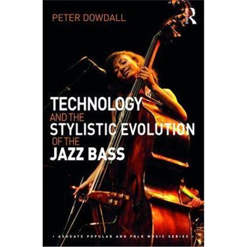 按需印刷不退不换Technology and the Stylistic Evolution of the Jazz Bass[9781138236561]