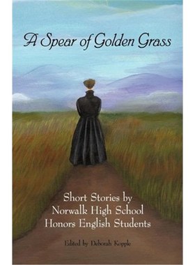 按需印刷A Spear of Golden Grass:Short Stories by Norwalk High School Honors English Students[9781450218962]