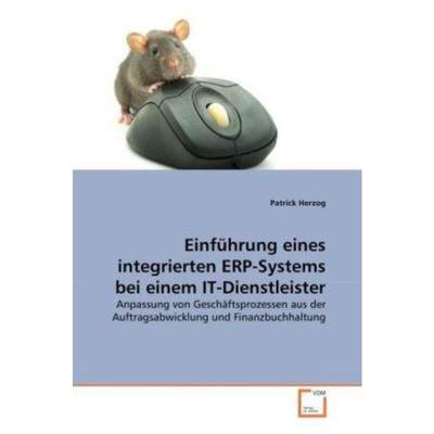 预订【德语】 Einführung eines integrierten ERP-Systems bei einem IT-Dienstleister:Anpassung von