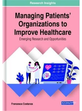 按需印刷不退不换图书Managing Patients' Organizations to Improve Healthcare:Emerging Research and Opportunities[978179982