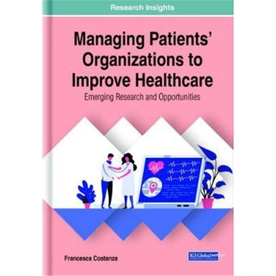 按需印刷图书Managing Patients' Organizations to Improve Healthcare:Emerging Research and Opportunities[9781799826538]
