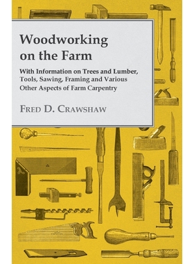 预订Woodworking on the Farm - With Information on Trees and Lumber, Tools, Sawing, Framing and Various O