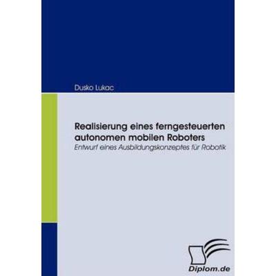 预订【德语】 Realisierung eines ferngesteuerten autonomen mobilen Roboters:Entwurf eines Ausbild