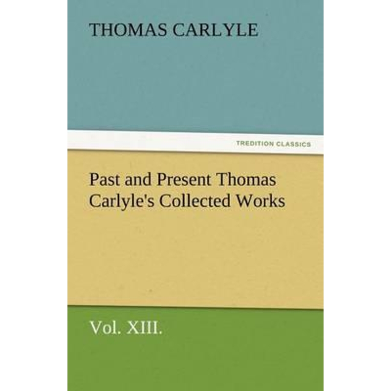 按需印刷Past and Present Thomas Carlyle's Collected Works, Vol. XIII.[9783847225089]