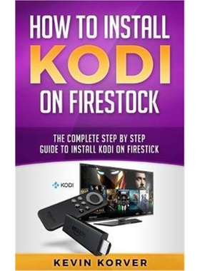 预订How to Install Kodi on Firestick:The Complete Step-by-Step Guide To Installing Kodi on Firestick