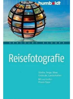 预订【德语】 Reisefotografie:St?dte, Berge, Meer, Geb?ude, Landschaften. Mit wertvollen Pra