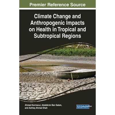 按需印刷Climate Change and Anthropogenic Impacts on Health in Tropical and Subtropical Regions[9781799821977]