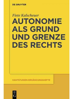 按需印刷【德语】Autonomie als Grund und Grenze des Rechts:Das Verh?ltnis zwischen dem kategoris[9783110554519]