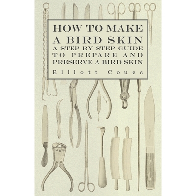按需印刷How to Make a Bird Skin - A Step by Step Guide to Prepare and Preserve a Bird Skin[9781447415046]