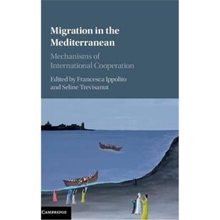 按需印刷Migration in the Mediterranean:Mechanisms of International Cooperation[9781107087859]