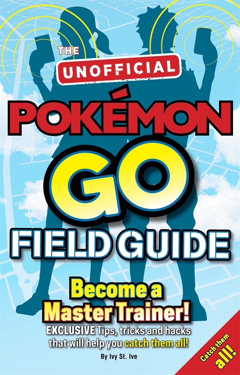 pokemon go the unofficial field guide: tips, trick