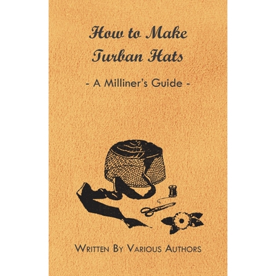 按需印刷不退不换How to Make Turban Hats - A Milliner's Guide[9781447412847]