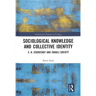 按需印刷不退不换Sociological Knowledge and Collective Identity:S. N. Eisenstadt and Israeli Society[9781138351837]