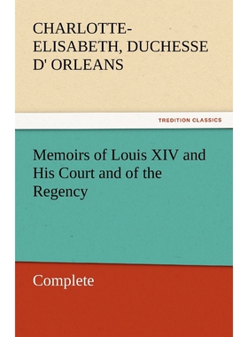 按需印刷不退不换Memoirs of Louis XIV and His Court and of the Regency - Complete[9783842453470]