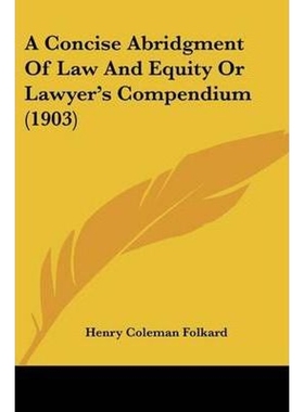 按需印刷A Concise Abridgment Of Law And Equity Or Lawyer's Compendium (1903)[9781120113443]