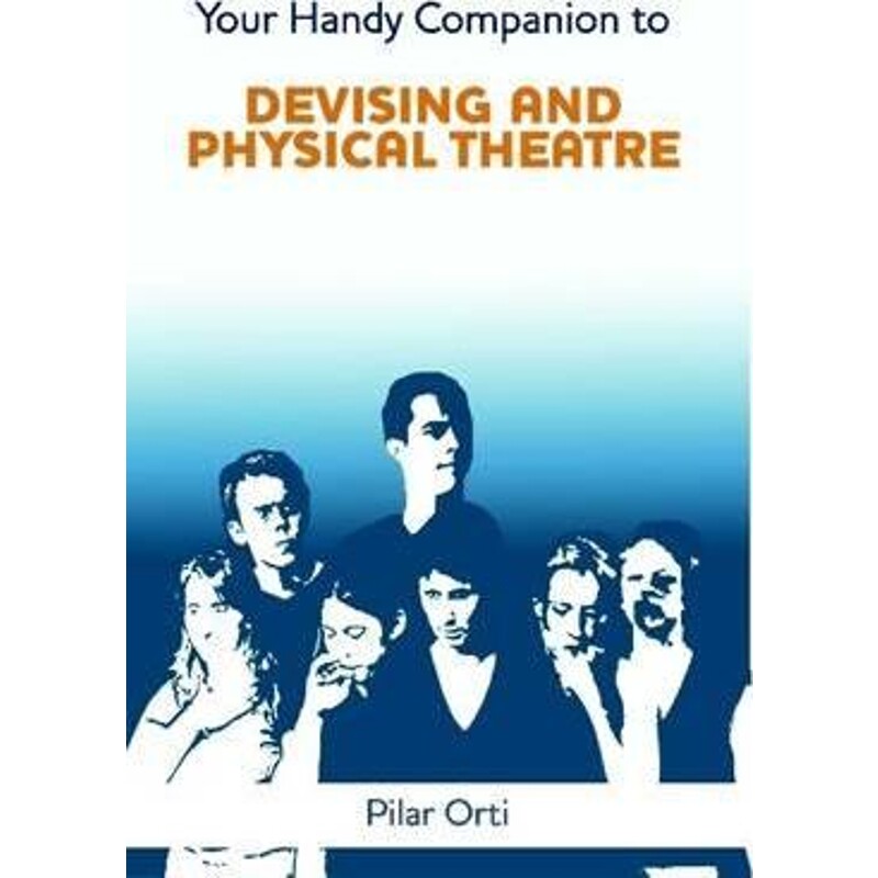 按需印刷不退不换Your Handy Companion to Devising and Physical Theatre. 2nd Edition.[9781291718850]