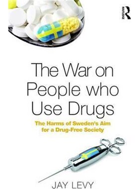 按需印刷不退不换The War on People who Use Drugs:The Harms of Sweden's Aim for a Drug-free Society[9781472487858]