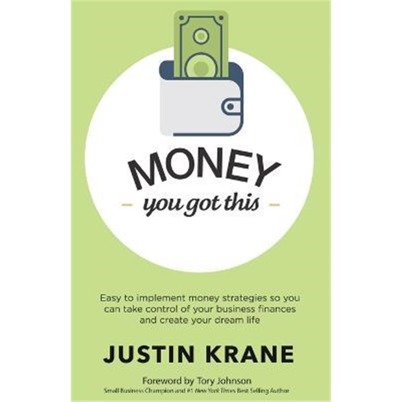 预订Money. You Got This:Easy to Implement Money Strategies So You Can Take Control of Your Business Finances and Create