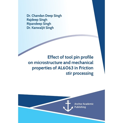 预订不退不换Effect of Tool Pin Profile on Microstructure and Mechanical Properties of AL6063 in Friction Stir Pr