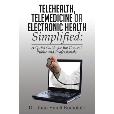 按需印刷Telehealth, Telemedicine or Electronic Health Simplified[9781499027365]