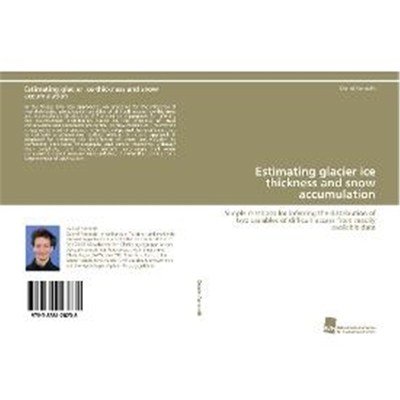 预订【德语】 Estimating glacier ice thickness and snow accumulation:Simple methods for inferring the distribution of two