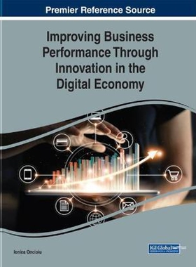 按需印刷不退不换Improving Business Performance Through Innovation in the Digital Economy[9781799810056]