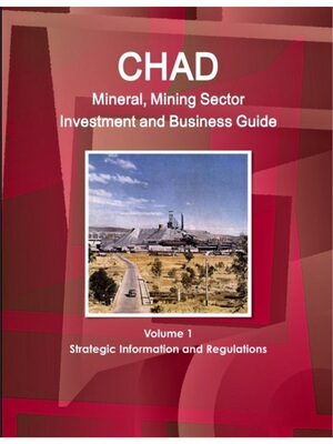 按需印刷不退不换Chad Mineral, Mining Sector Investment and Business Guide Volume 1 Strategic Informati