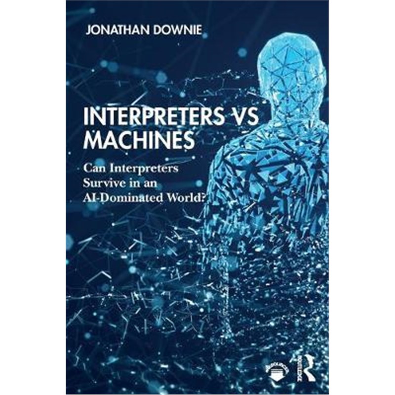 预订Interpreters vs Machines:Can Interpreters Survive in an AI-Dominated World?