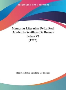 按需印刷Memorias Literarias De La Real Academia Sevillana De Buenas Letras V1 (1773)[9781104192716]