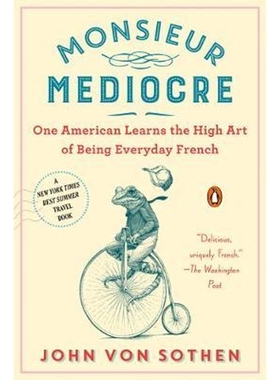 预订Monsieur Mediocre:One American Learns the High Art of Being Everyday French
