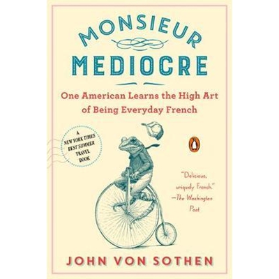 预订不退不换Monsieur Mediocre:One American Learns the High Art of Being Everyday French