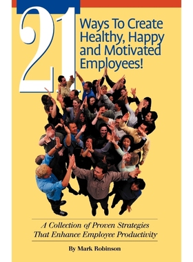 按需印刷21 Ways to Create Healthy, Happy and Motivated Employee![9781581126907]