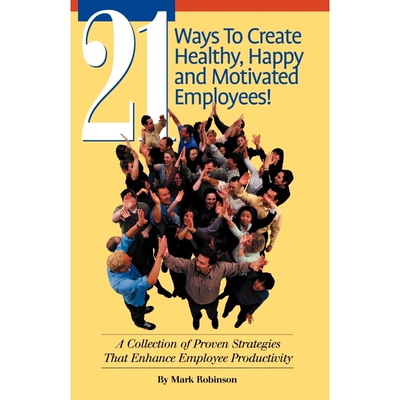 按需印刷不退不换21 Ways to Create Healthy, Happy and Motivated Employee![9781581126907]