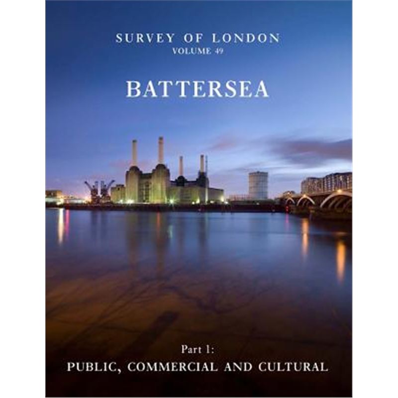 进口艺术 Survey of London: Battersea: Volume 49: Public, Commercial and Cultural 书籍/杂志/报纸 原版其它 原图主图