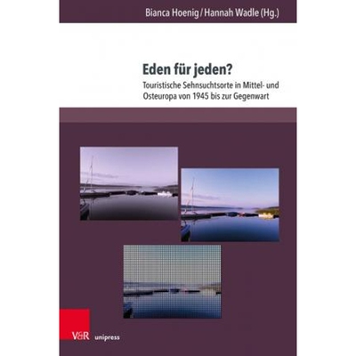 预订不退不换Eden fur Jeden?:Touristische Sehnsuchtsorte in Mittel- und Osteuropa von 1945 bis zur Gegenwart
