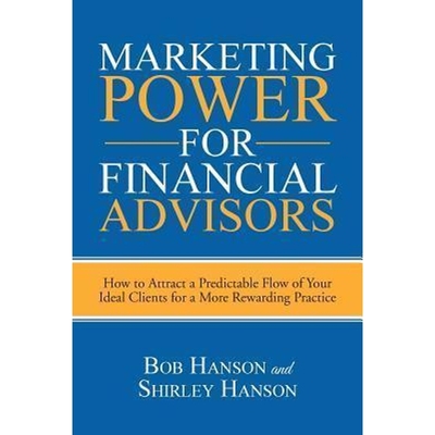 预订Marketing Power for Financial Advisors:How to Attract a Predictable Flow of Your Ideal Clients for a More Rewarding