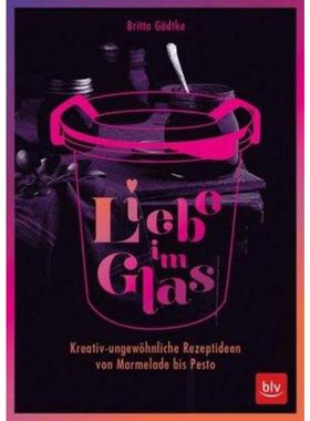 预订【德语】 Liebe im Glas:Kreativ-ungewöhnliche Rezeptideen von Marmelade bis Pesto
