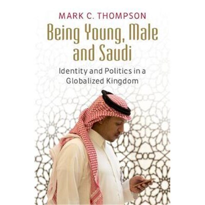 按需印刷不退不换Being Young, Male and Saudi:Identity and Politics in a Globalized Kingdom[9781107185111]