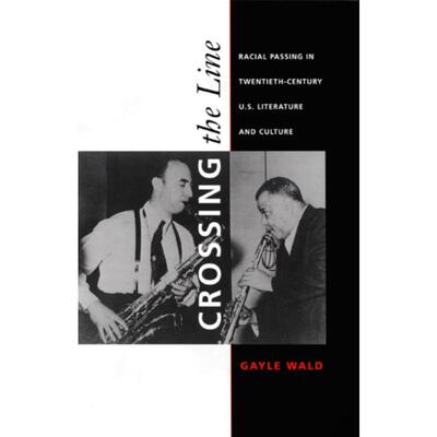 预订不退不换Crossing the Line:Racial Passing in Twentieth-Century U.S. Literature and Culture