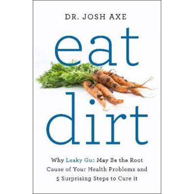 预订Eat Dirt:Why Leaky Gut May Be the Root Cause of Your Health Problems and 5 Surprising Steps to Cure It