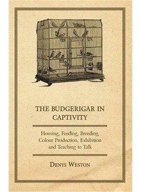 预订预订The Budgerigar in Captivity - Housing, Feeding, Breeding, Colour Production, Exhibition and Teaching to Talk