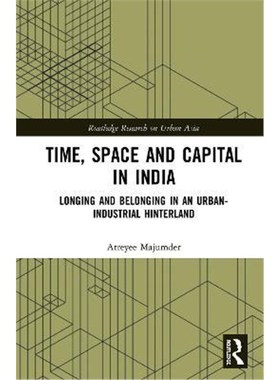 按需印刷Time, Space and Capital in India:Longing and Belonging in an Urban-Industrial Hinterland[9781138334472]