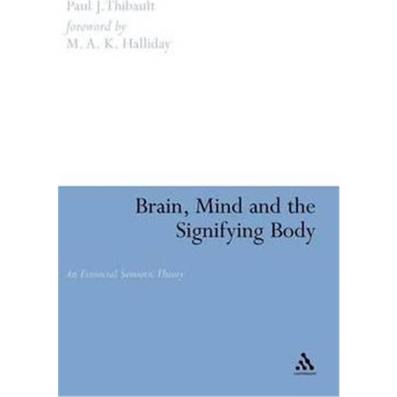 按需印刷不退不换Brain, Mind and the Signifying Body:An Ecosocial Semiotic Theory[9780826469656]