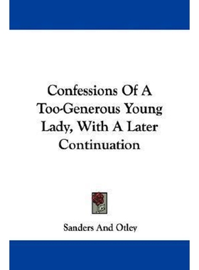 按需印刷不退不换Confessions Of A Too-Generous Young Lady, With A Later Continuation[9780548326251]