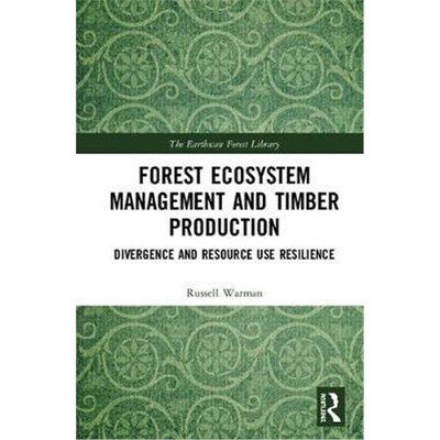 按需印刷不退不换Forest Ecosystem Management and Timber Production:Divergence and Resource Use Resilience[9781138599239]