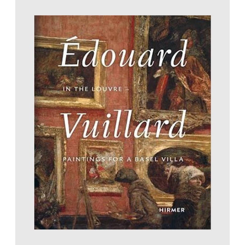 Edouard Vuillard. In the Louvre:Paintings for a Basel Villa