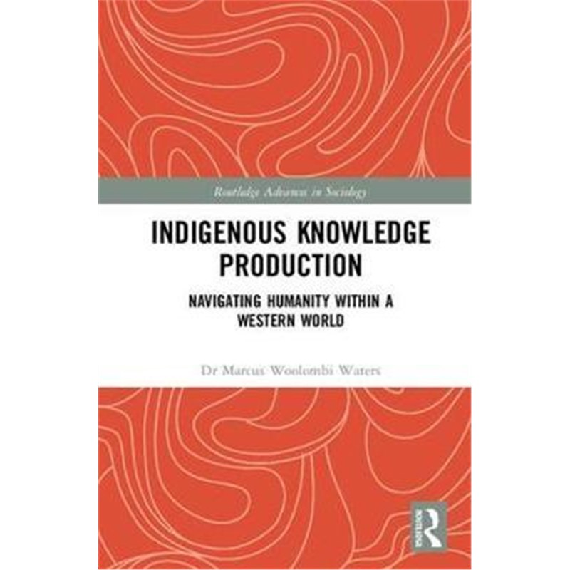 按需印刷Indigenous Knowledge Production:Navigating Humanity within a Western World[9781138218383]